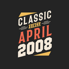 Fototapeta na wymiar Classic Since April 2008. Born in April 2008 Retro Vintage Birthday