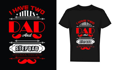 i have two titles dad and stepdad and i rock them both - dad t shirts design,vector graphic,,