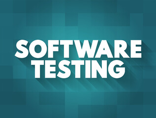 Software Testing - examining the artifacts and the behavior of the software under test by validation and verification, text concept background