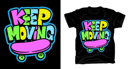 Keep moving hand drawn typography with skateboard illustration t shirt design