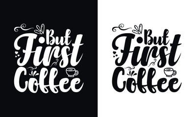 But first coffee. Typography coffee t shirt design template. Typography coffee poster design vector template.