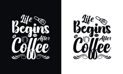 Life begins after coffee. Typography coffee t shirt design template. Typography coffee poster design vector template.