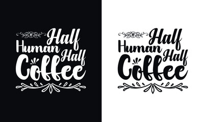 Half-human half coffee. Typography coffee t shirt design template. Typography coffee poster design vector template.