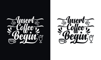 Insert coffee begin. Typography coffee t shirt design template. Typography coffee poster design vector template.