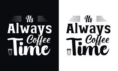 Its always coffee time. Typography coffee t shirt design template. Typography coffee poster design vector template.