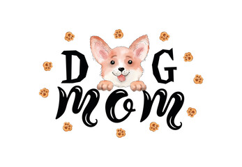Handwritten lettering Dog Mom and hand painted corgi dog. Illustration.