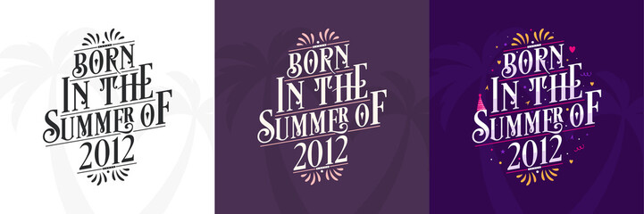 Obraz premium Born in the Summer of 2012 set, 2012 Lettering birthday quote bundle