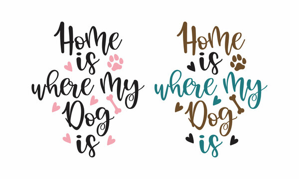Home is where my dog is - phrase lettering set with white Background