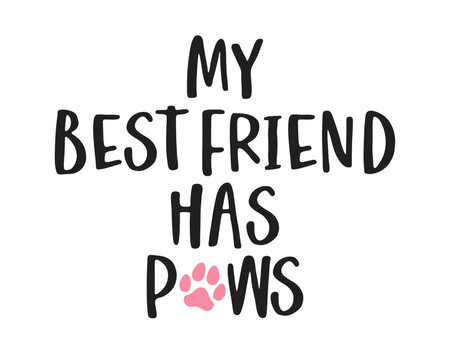 My best friend has Paws - funny pet phrase lettering with white Background