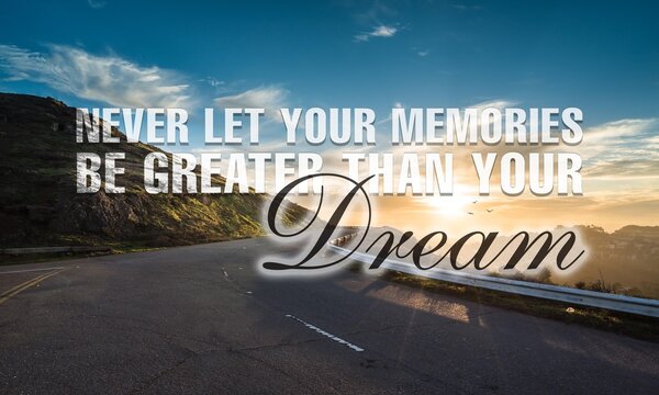 Never let your memories be greater than your dream quotes for wall 