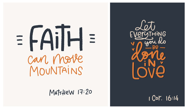 Inspirational and motivational Bible verse set. Faith can move mountains Matthew 17:20 and Let everything you do be done in love 1 Corinthians 16:14 typography quote designs for christian church or ho