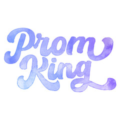 Text ‘Prom King’ written in hand-lettered watercolor script font. © HTGanzo