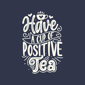 Tea Quotes Typography Have a Cup of Positive Tea.