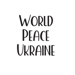 World, peace, Ukraine. Peace quote concept vector illustration.