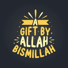 A gift by Allah Bismillah, Muslim lettering, Religion vector, Islamic quote.