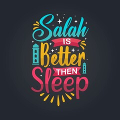 Salah is better then sleep, vector illustration Muslim Quote holy month typography.