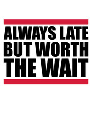 Spruch Always Late 
