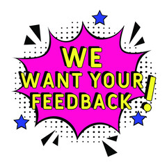 We want your feedback. Comic book explosion with text - We want your feedback. Vector bright cartoon illustration in retro pop art style. Can be used for business, marketing and advertising.  Banner