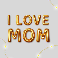 I love mom. Vector motivational inscription for the best wishes made in gold letters