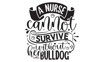 A Nurse Cannot Survive Without Her Bulldog, Lettering typography cute bulldog quotes design, Cute inspiration typography,  Hand written sign