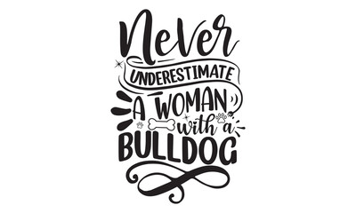 Never Underestimate A Woman With A Bulldog, Lettering typography cute bulldog quotes design, Cute inspiration typography,  Hand written sign
