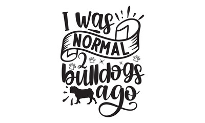 I Was Normal 2 Bulldogs Ago, Vintage bulldogs textured varsity team sport t-shirt apparel graphic design,  Calligraphy graphic design element, athletic department