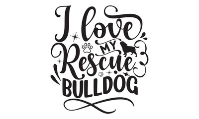 I Love My Rescue Bulldog, Lettering typography cute bulldog quotes design, Cute inspiration typography,  Hand written sign