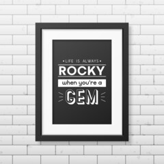 Life is Always Rocky. Vector Typographic Quote, Simple Modern Black Wooden Frame on Brick Wall. Gemstone, Diamond, Sparkle, Jewerly Concept. Motivational Inspirational Poster, Typography, Lettering