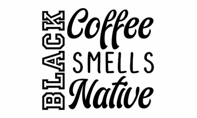 Black coffee smells native SVG Craft Design.
