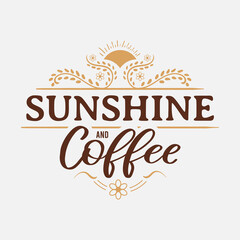 Sunshine and Coffee lettering, drink quote for tshirt, print and much more