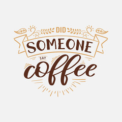 
Did Someone Say Coffee lettering, drink quote for tshirt, print and much more

