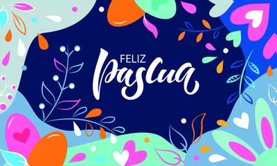 Fototapeta na wymiar Happy Easter handwritten text in Spanish (Feliz Pascua). Abstract background with eggs, hearts, rabbit's ears. leaves, vector colorful illustration. Holiday banner design. Hand lettering typography