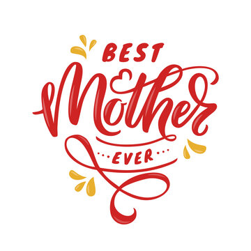 Best Mother ever - hand lettering. Colorful illustration of quote isolated on white background. Vector design.