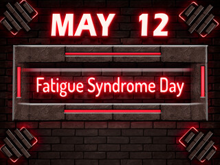12 May, Fatigue Syndrome Day, Neon Text Effect on bricks Background