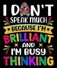 I Dont't sprak Much Because I'm Brilliant And I'm Busy Thinking T-Shirt Design.