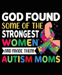 God Found Some Of The Strongest women And Made Them Autism Moms