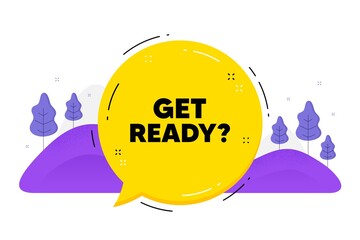 Get ready text. Speech bubble chat balloon. Special offer sign. Advertising discounts symbol. Talk get ready message. Voice dialogue cloud. Vector
