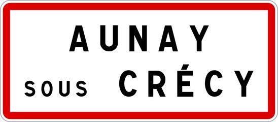 Panneau entr&eacute;e ville agglom&eacute;ration Aunay-sous-Cr&eacute;cy / Town entrance sign Aunay-sous-Cr&eacute;cy