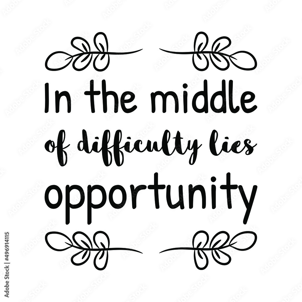 Wall mural  In the middle of difficulty lies opportunity. Vector Quote
