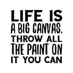 Life is a big canvas, throw all the paint on it you can. Vector Quote
