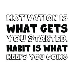 Motivation is what gets you started. Habit is what keeps you going. Vector Quote
