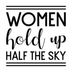 Women hold up half the sky. Vector Quote
