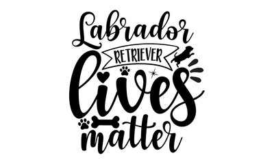 labrador retriever lives matter, dog dad, typography lettering design, printing for t shirt, banner, poster, mug etc, Vector illustration