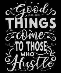 Naklejka premium Good things come to those who hustle motivational typography logo t-shirt design, unique and trendy, apparel, and other merchandise. Print for t-shirt, hoodie, mug, poster, label, etc.