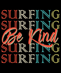 Surfing be kind vintage typography logo t-shirt design, unique and trendy, apparel, and other merchandise. Print for t-shirt, hoodie, mug, poster, label, etc.
