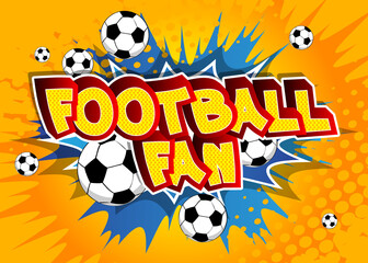 Football Fan. Comic book word text on abstract comics background. Retro pop art style illustration.