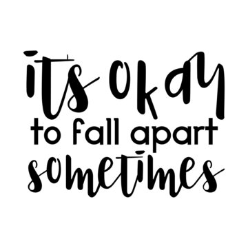 Its Okay To Fall Apart Sometimes Svg