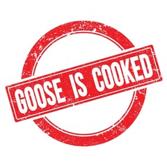 GOOSE  IS  COOKED text on red grungy round stamp.