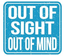OUT OF SIGHT OUT OF MIND, words on blue stamp sign