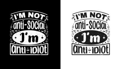 I'm not anti-social, I'm anti-idiot  antisocial typography quote lettering for gift cards, mug and t-shirt, Vintage lettering Typography.